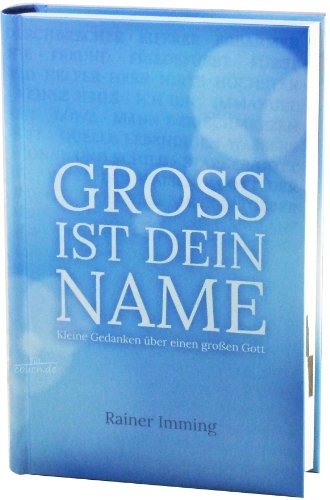 Groß ist dein Name: Kleine Gedanken über einen großen Gott