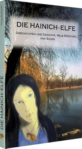 Die Hainich Elfe: Geschichten und Gedichte, Neue Märchen und Sagen
