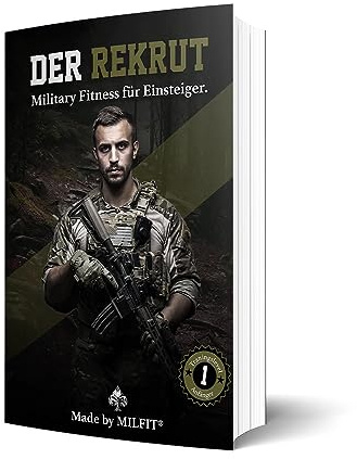 MILFIT - Der Rekrut | 10 Wochen Military Fitness Traininsplan für Einsteiger | Vorbereitung zur Bundeswehr Grundausbildung und dem Polizei Sporttest | Fit mit dem Körpergewicht