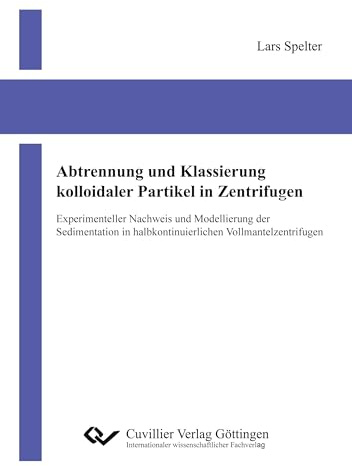 Abtrennung und Klassierung kolloidaler Partikel in Zentrifugen: Experimenteller Nachweis und Modellierung der Sedimentation in halbkontinuierlichen Vollmantelzentrifugen