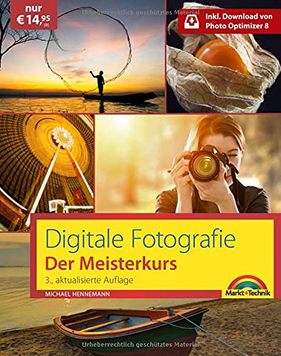 Digitale Fotografie: Der Meisterkurs - Richtig fotografieren lernen inkl. Bildbearbeitungssoftware