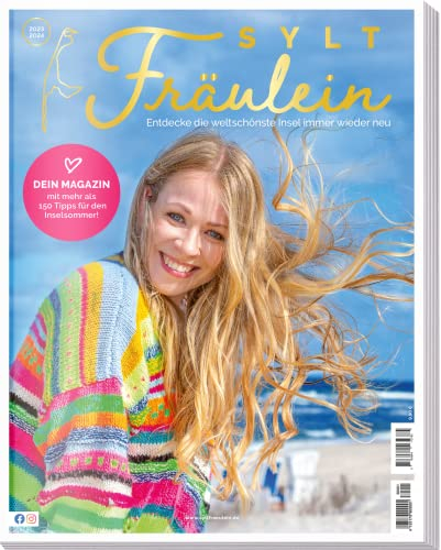 Sylt Fräulein Magazin 2023 / 2024 • 150 Tipps für den Inselsommer • Reiseführer • Urlaub • Inselkultur • Gastro-Guide: Entdecke die weltschönste Insel immer wieder neu