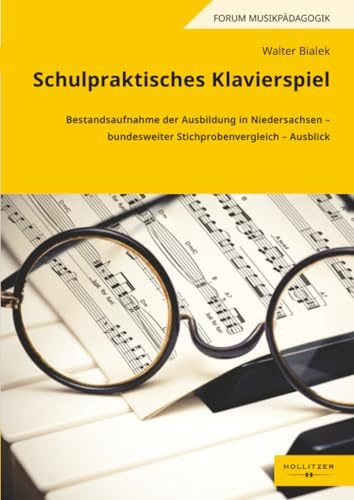 Schulpraktisches Klavierspiel: Bestandsaufnahme der Ausbildung in Niedersachsen – bundesweiter Stichprobenvergleich – Ausblick (Forum Musikpädagogik, Band 110)