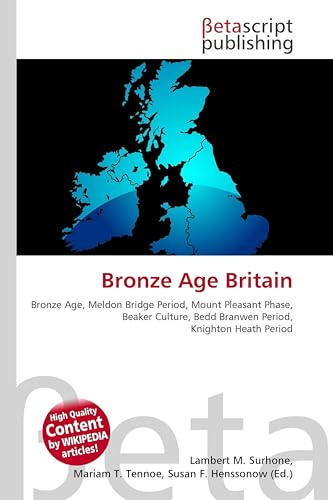 Bronze Age Britain: Bronze Age, Meldon Bridge Period, Mount Pleasant Phase, Beaker Culture, Bedd Branwen Period, Knighton Heath Period