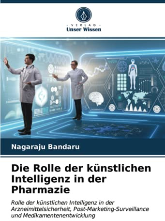 Die Rolle der künstlichen Intelligenz in der Pharmazie: Rolle der künstlichen Intelligenz in der Arzneimittelsicherheit, Post-Marketing-Surveillance und Medikamentenentwicklung