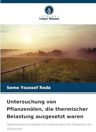 Untersuchung von Pflanzenölen, die thermischer Belastung ausgesetzt waren: Spektroskopische Analyse der Auswirkungen der Temperatur auf Pflanzenöle