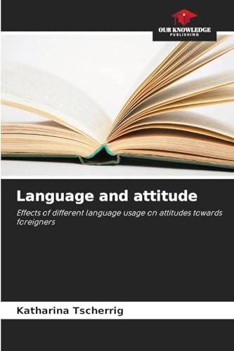 Language and attitude: Effects of different language usage on attitudes towards foreigners