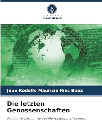 Die letzten Genossenschaften: Politische Ökonomie des Genossenschaftswesens