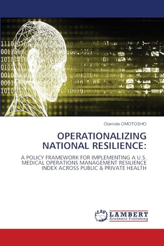 OPERATIONALIZING NATIONAL RESILIENCE:: A POLICY FRAMEWORK FOR IMPLEMENTING A U.S. MEDICAL OPERATIONS MANAGEMENT RESILIENCE INDEX ACROSS PUBLIC & PRIVATE HEALTH