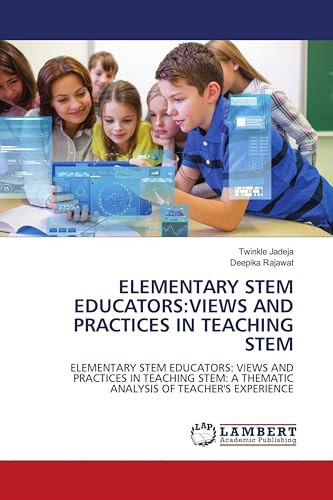 ELEMENTARY STEM EDUCATORS:VIEWS AND PRACTICES IN TEACHING STEM: ELEMENTARY STEM EDUCATORS: VIEWS AND PRACTICES IN TEACHING STEM: A THEMATIC ANALYSIS OF TEACHER'S EXPERIENCE