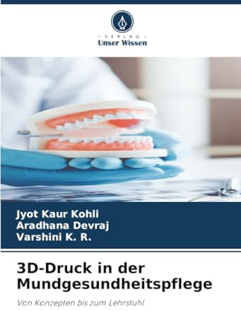 3D-Druck in der Mundgesundheitspflege: Von Konzepten bis zum Lehrstuhl