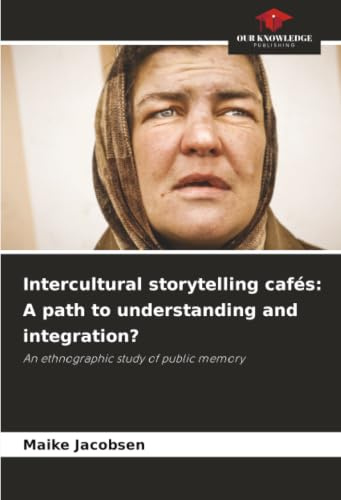 Intercultural storytelling cafés: A path to understanding and integration?: An ethnographic study of public memory
