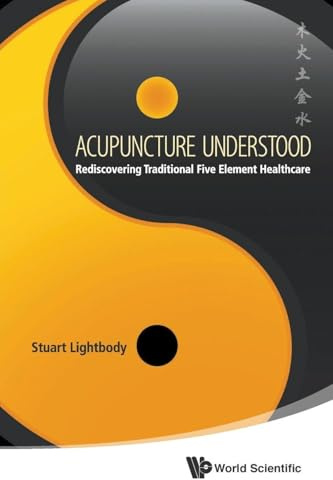 Acupuncture Understood: Rediscovering Traditional Five Element Healthcare