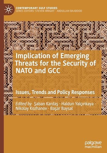 Implication of Emerging Threats for the Security of NATO and GCC: Issues, Trends and Policy Responses (Contemporary Gulf Studies)
