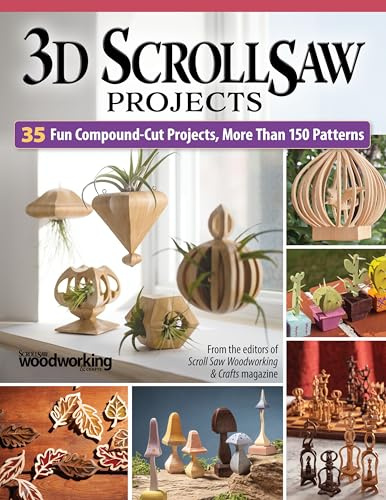 3D Scroll Saw Projects: 35 Fun Compound-Cut Projects, More than 150 Patterns