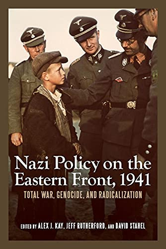 Nazi Policy on the Eastern Front, 1941: Total War, Genocide, and Radicalization (Rochester Studies in East and Central Europe)