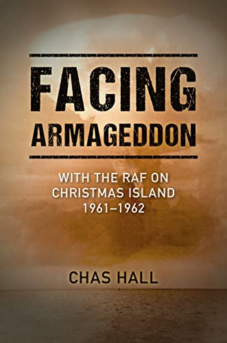 Facing Armageddon: With the RAF on Christmas Island 1961–1962