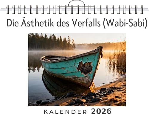 Die Ästhetik des Verfalls (Wabi-Sabi): Wandkalender 2026, Kalender DIN A4 quer, Monatskalender im Querformat mit Kalendarium, das perfekte Geschenk