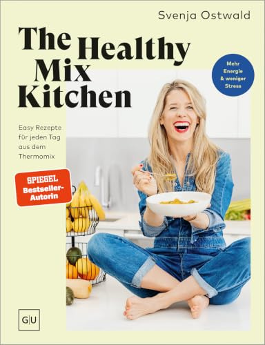 The Healthy Mix Kitchen: Easy Rezepte für jeden Tag aus dem Thermomix