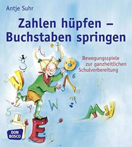 Zahlen hüpfen - Buchstaben springen: Bewegungsspiele zur ganzheitlichen Schulvorbereitung. Von Sprache über Feinmotorik bis Wahrnehmung: Fördern mit ... kreativ, bewegt und mit allen Sinnen)