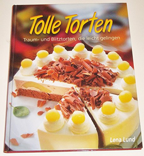 Tolle Torten: Traum- und Blitztorten, die ganz leicht gelingen: Traum- und Blitztorten, die leicht gelingen
