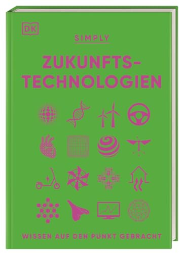 SIMPLY. Zukunftstechnologien: Wissen auf den Punkt gebracht. Visuelles Nachschlagewerk zu den Technologien der Zukunft