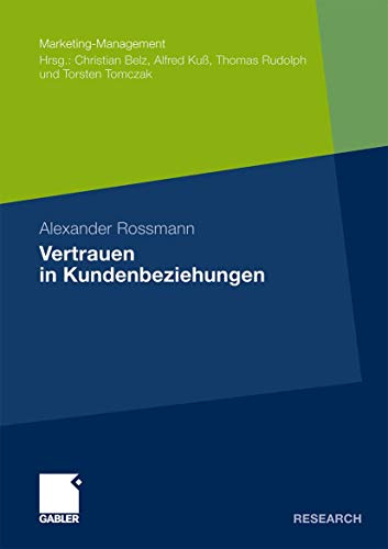 Vertrauen in Kundenbeziehungen (Marketing-Management) (German Edition): Dissertation Universität St. Gallen, 2010