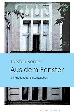 Aus dem Fenster: Ein Friedenauer Saisontagebuch