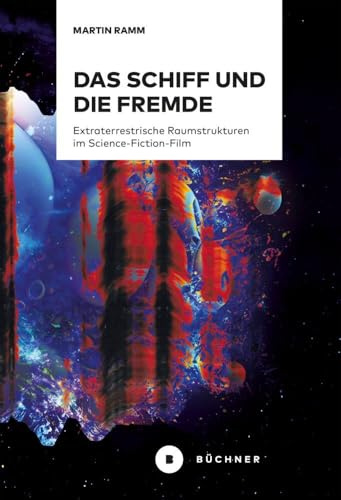 Das Schiff und die Fremde: Extraterrestrische Raumstrukturen im Science-Fiction-Film