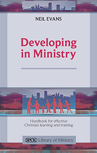 Developing in Ministry: Handbook For Effective Christian Learning And Training (The SPCK Library of Ministry)
