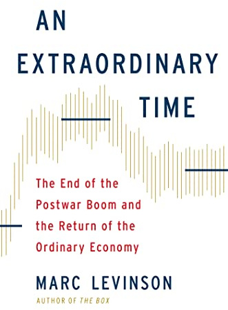 An Extraordinary Time: The End of the Postwar Boom and the Return of the Ordinary Economy