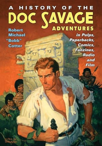 A History of the Doc Savage Adventures in Pulps, Paperbacks, Comics, Fanzines, Radio and Film