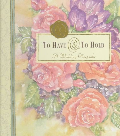 To Have and to Hold: A Wedding Keepsake