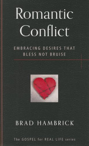 Romantic Conflict (Gospel for Real Life): Embracing Desires That Bless Not Bruise