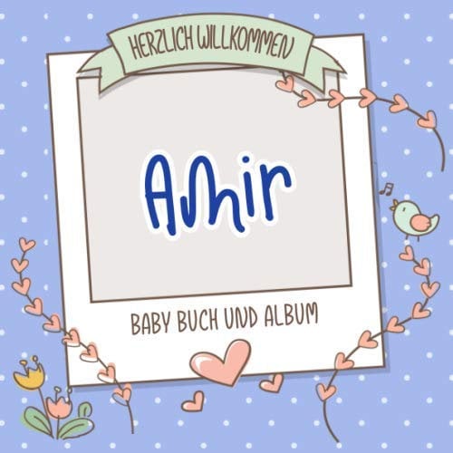 Herzlich Willkommen Amir - Baby Buch und Album: Personalisiertes Babybuch und Babyalbum, Geschenk zu Schwangerschaft und Geburt, Baby Name auf dem Cover