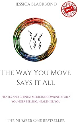 The Way You Move Says It All: Pilates And Chinese Medicine Combined For A Younger Feeling, Healthier You