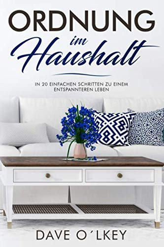 Ordnung im Haushalt: In 20 einfachen Schritten zu einem entspannteren Leben