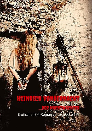 Heinrich VonderNacht....der Nachtwächter: Erotischer SM Roman Mittelalter