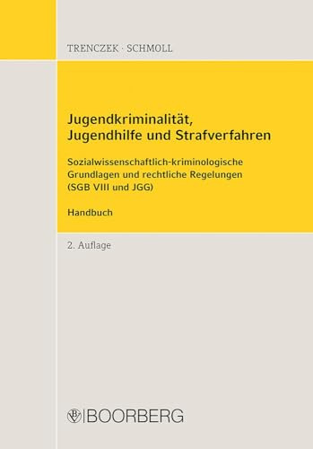 Jugendkriminalität, Jugendhilfe und Strafverfahren: Sozialwissenschaftlich-kriminologische Grundlagen und rechtliche Regelungen (SGB VIII und JGG), Handbuch