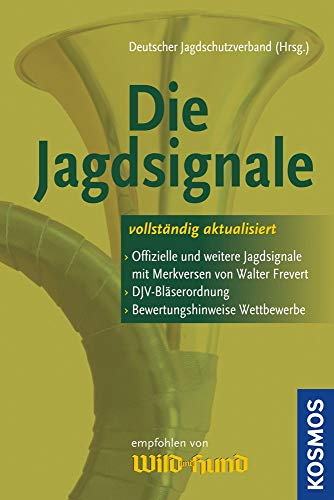 Die Jagdsignale: > Offizielle und weitere Jagdsignaele mit Merkversen ...: Alle offiziellen und weiteren Jagdsignale mit Merkversen von Walter ... mit Bewertungshinweisen für Bläserwettbewerbe