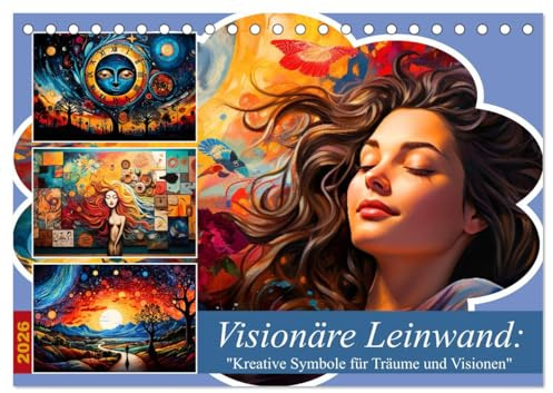 Visionäre Leinwand: Kreative Symbole für Träume und Visionen (Tischkalender 2026 DIN A5 quer), CALVENDO Monatskalender: Träume auf Leinwand: Kreative ... kunstvoll erstellt. (CALVENDO Orte)