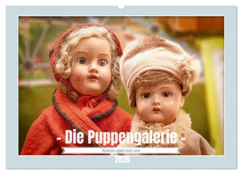 Die Puppengalerie (Wandkalender 2026 DIN A2 quer), CALVENDO Monatskalender: Eine Bildergalerie voller historischer Puppen (CALVENDO Spass)