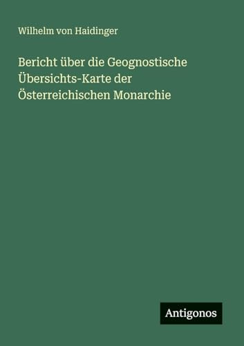 Bericht über die Geognostische Übersichts-Karte der Österreichischen Monarchie