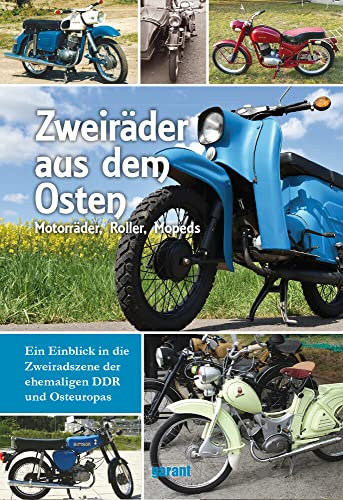 Zweiräder aus dem Osten: Motorräder, Roller, Mopeds. Ein Einblick in die Zweiradszene der ehemaligen DDR und Osteuropas