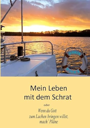 Mein Leben mit dem Schrat oder Wenn du Gott zum Lachen bringen willst, mach´ Pläne