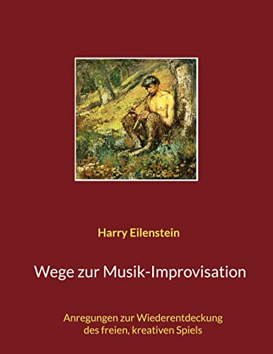 Wege zur Musik-Improvisation: Anregungen zur Wiederentdeckung des freien, kreativen Spiels