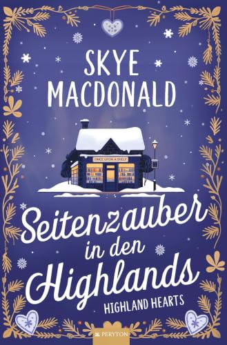 Seitenzauber in den Highlands: Ein winterlicher Wohlfühlroman voller Liebe, Hoffnung und Leidenschaft (Highland Hearts - Eine Liebe in Schottland)