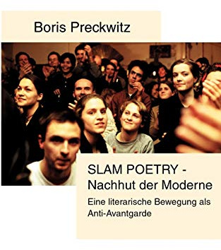 Slam Poetry - Nachhut der Moderne: Eine literarische Bewegung als Anti-Avantgarde