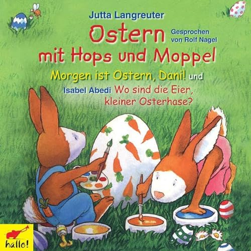 Ostern mit Hops und Moppel: Morgen ist Ostern, Dani! und Wo sind die Eier, kleiner Osterhase?