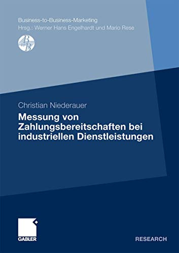 Messung von Zahlungsbereitschaften bei Industriellen Dienstleistungen: Dissertation Universität Hohenheim, 2009 (Business-to-Business-Marketing)